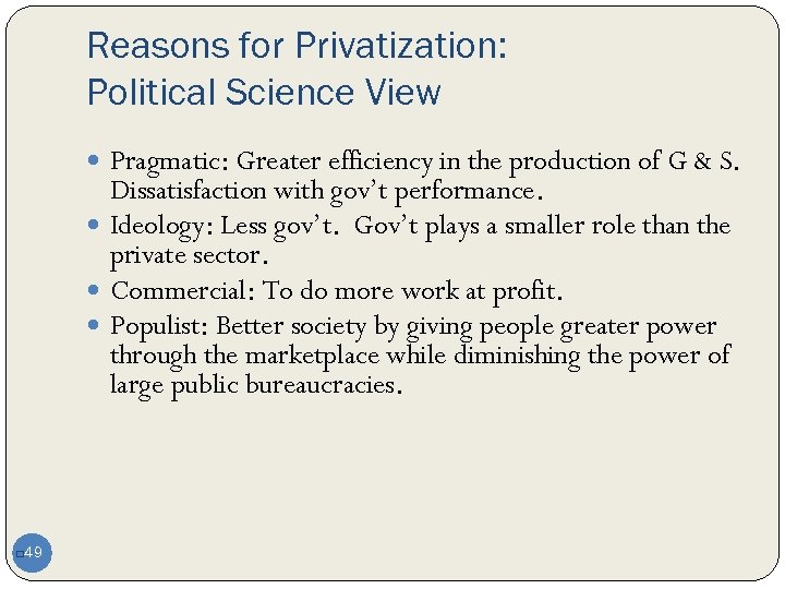 Reasons for Privatization: Political Science View Pragmatic: Greater efficiency in the production of G