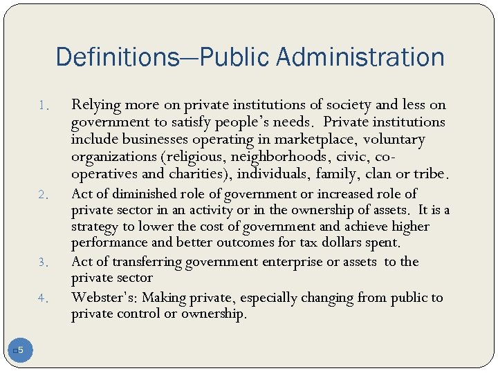 Definitions—Public Administration 1. Relying more on private institutions of society and less on government