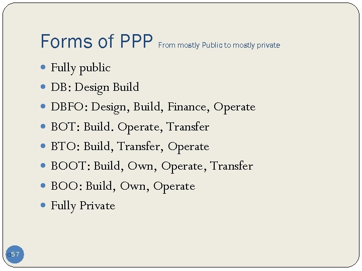 Forms of PPP From mostly Public to mostly private Fully public DB: Design Build