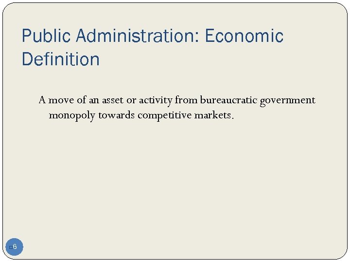 Public Administration: Economic Definition A move of an asset or activity from bureaucratic government