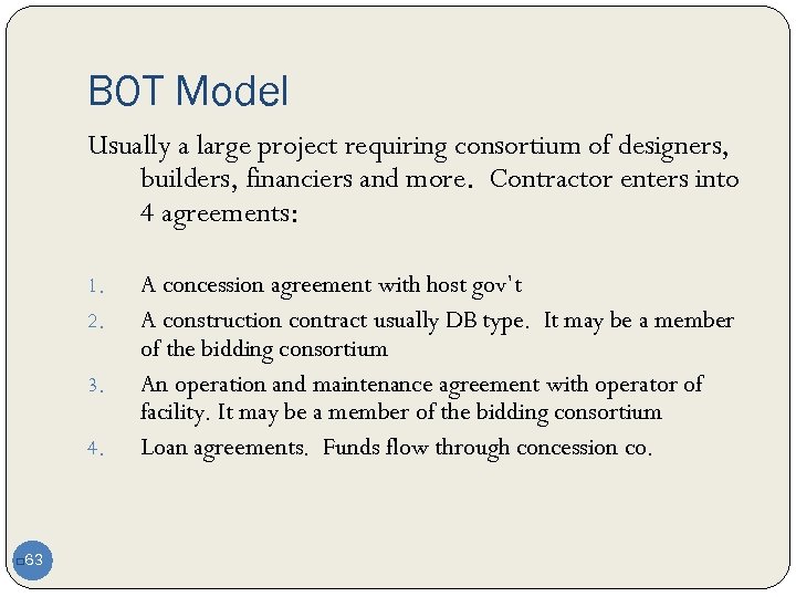 BOT Model Usually a large project requiring consortium of designers, builders, financiers and more.