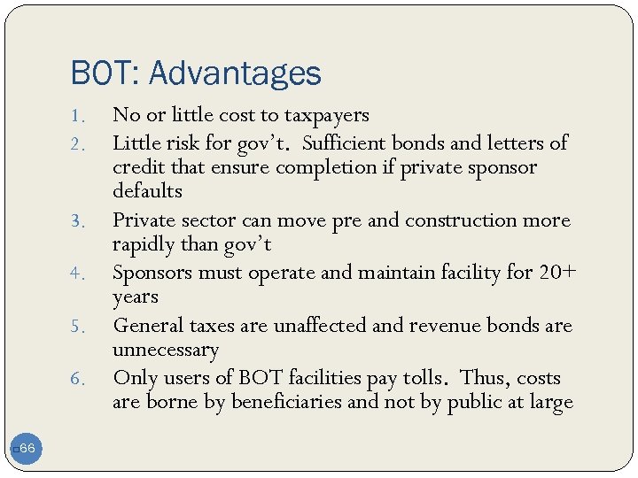 BOT: Advantages 1. 2. 3. 4. 5. 6. 66 q No or little cost