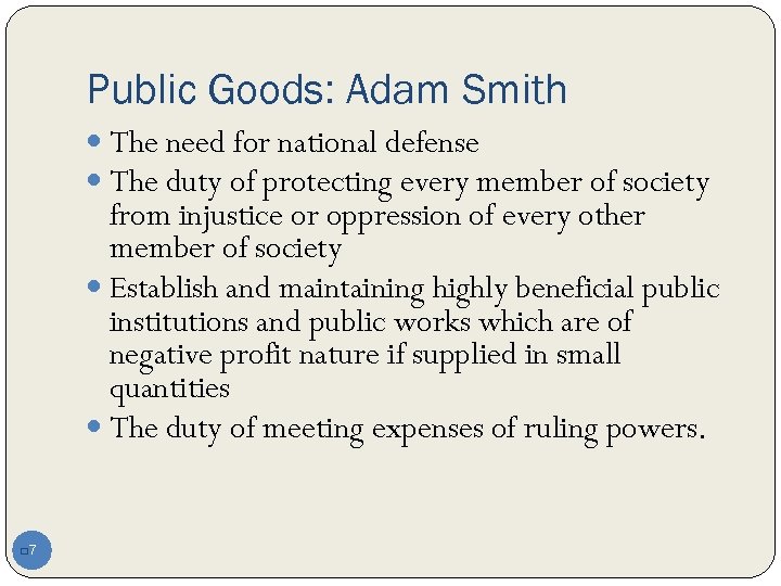 Public Goods: Adam Smith The need for national defense The duty of protecting every