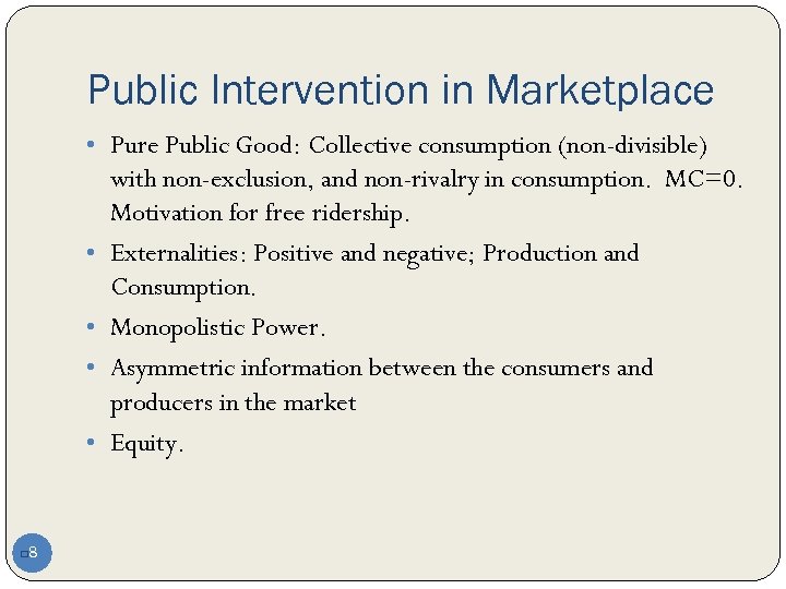 Public Intervention in Marketplace • Pure Public Good: Collective consumption (non-divisible) • • 8