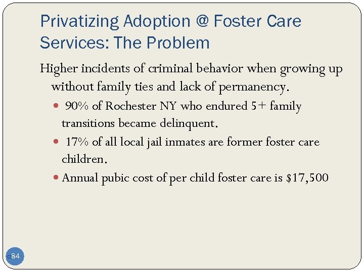 Privatizing Adoption @ Foster Care Services: The Problem Higher incidents of criminal behavior when