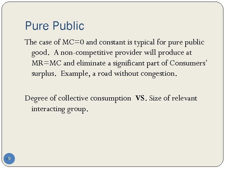 Pure Public The case of MC=0 and constant is typical for pure public good.