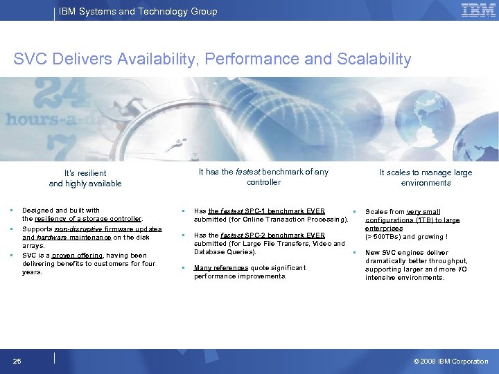 IBM Systems and Technology Group SVC Delivers Availability, Performance and Scalability It has the