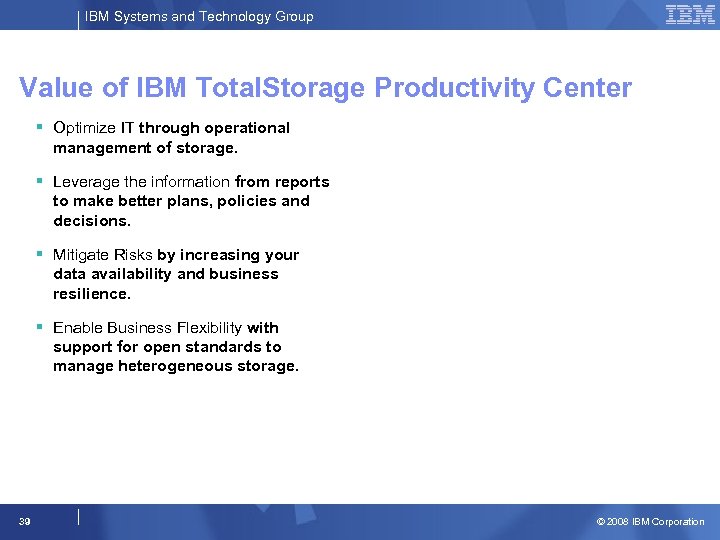 IBM Systems and Technology Group Value of IBM Total. Storage Productivity Center § Optimize