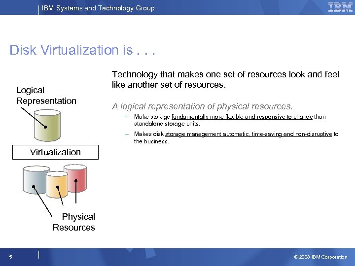 IBM Systems and Technology Group Disk Virtualization is. . . Logical Representation Technology that