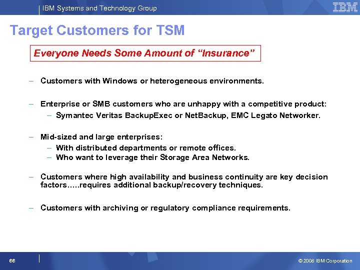IBM Systems and Technology Group Target Customers for TSM Everyone Needs Some Amount of