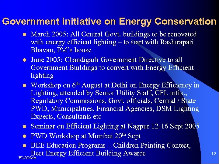 Government initiative on Energy Conservation l l l March 2005: All Central Govt. buildings