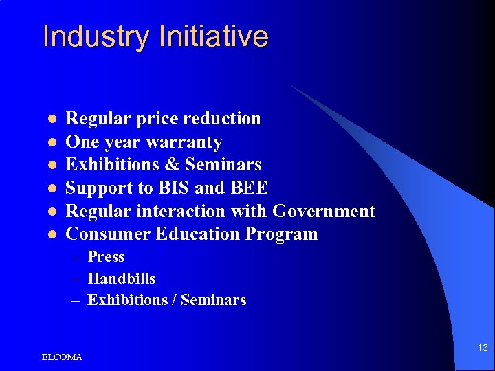Industry Initiative l l l Regular price reduction One year warranty Exhibitions & Seminars