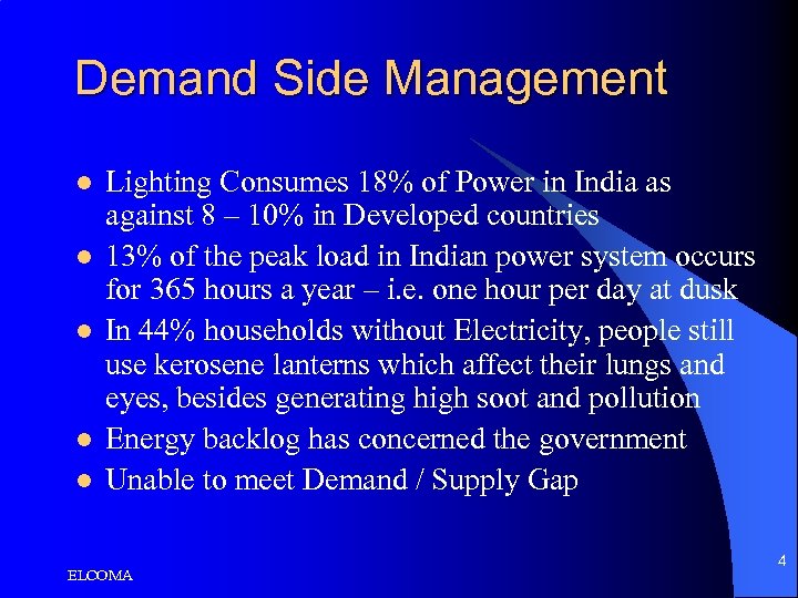 Demand Side Management l l l Lighting Consumes 18% of Power in India as