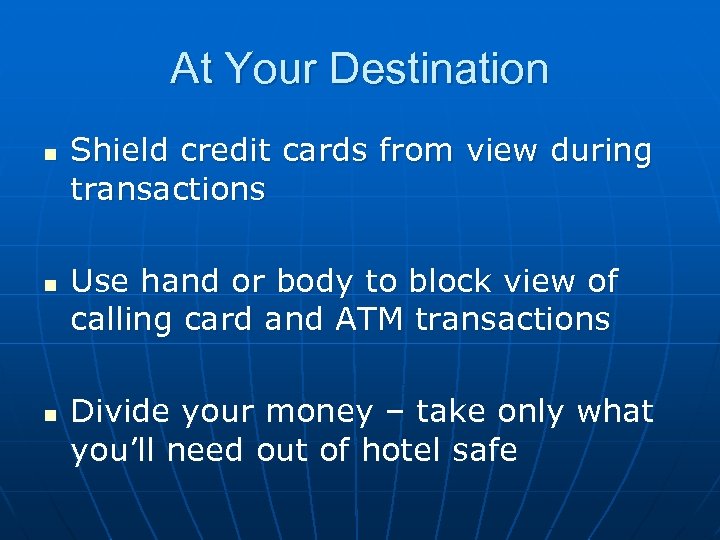 At Your Destination n Shield credit cards from view during transactions Use hand or