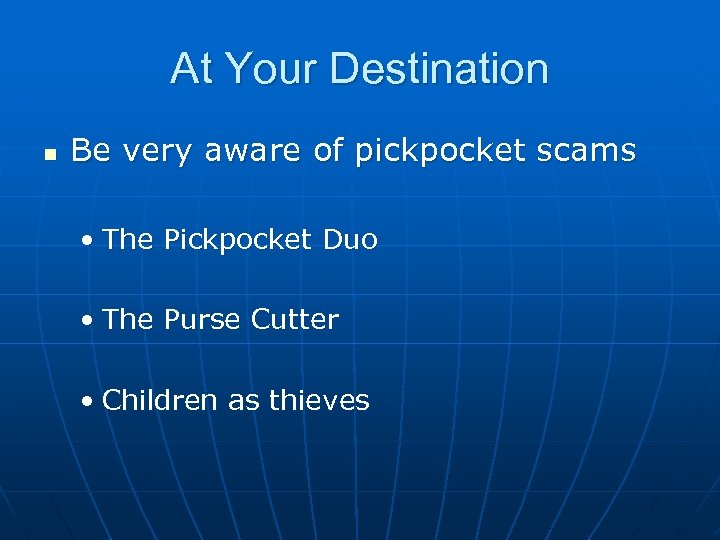 At Your Destination n Be very aware of pickpocket scams • The Pickpocket Duo