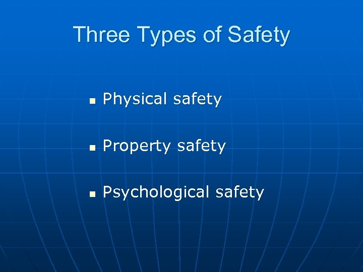 Three Types of Safety n Physical safety n Property safety n Psychological safety 