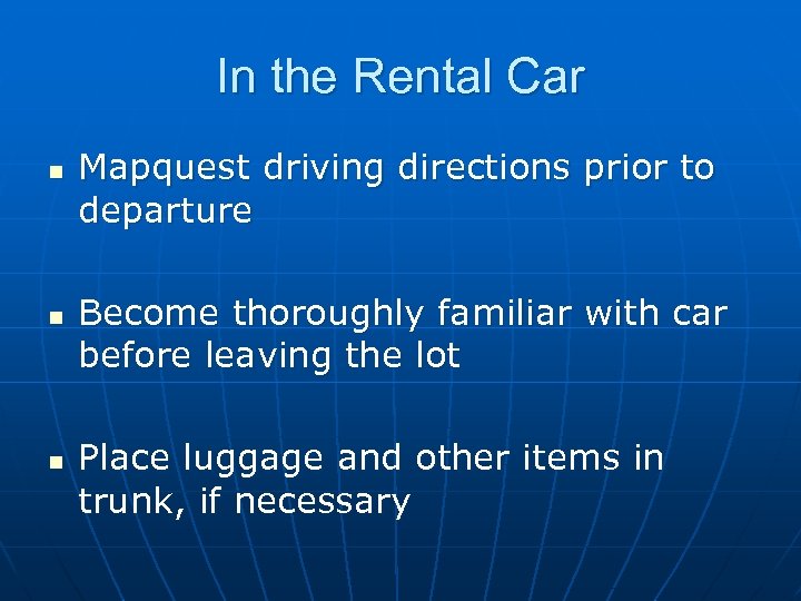 In the Rental Car n n n Mapquest driving directions prior to departure Become