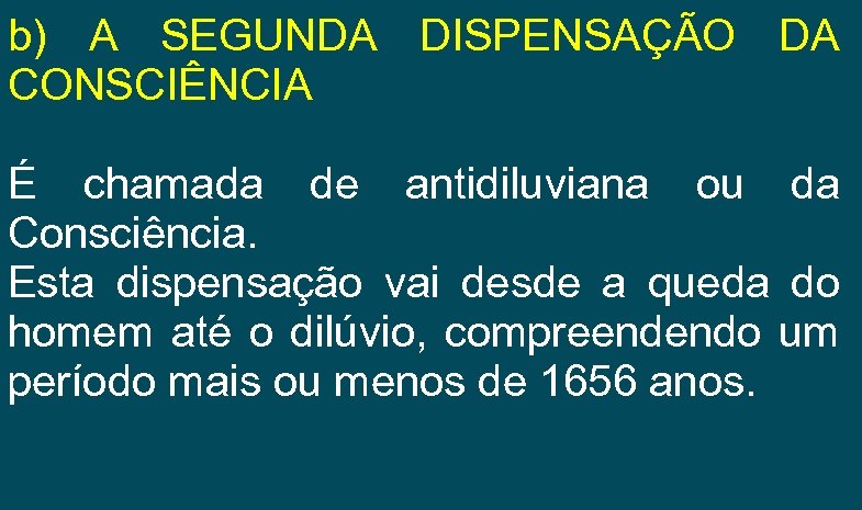 b) A SEGUNDA DISPENSAÇÃO DA CONSCIÊNCIA É chamada de antidiluviana ou da Consciência. Esta