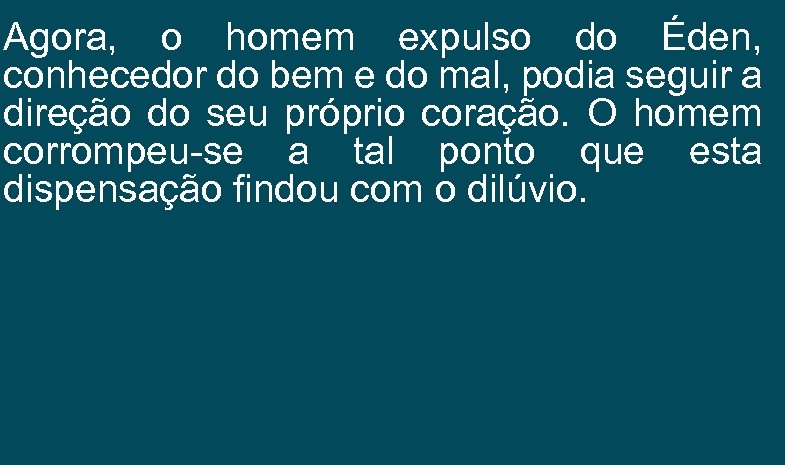 Agora, o homem expulso do Éden, conhecedor do bem e do mal, podia seguir