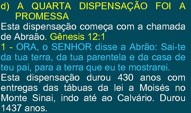 d) A QUARTA DISPENSAÇÃO FOI A PROMESSA Esta dispensação começa com a chamada de