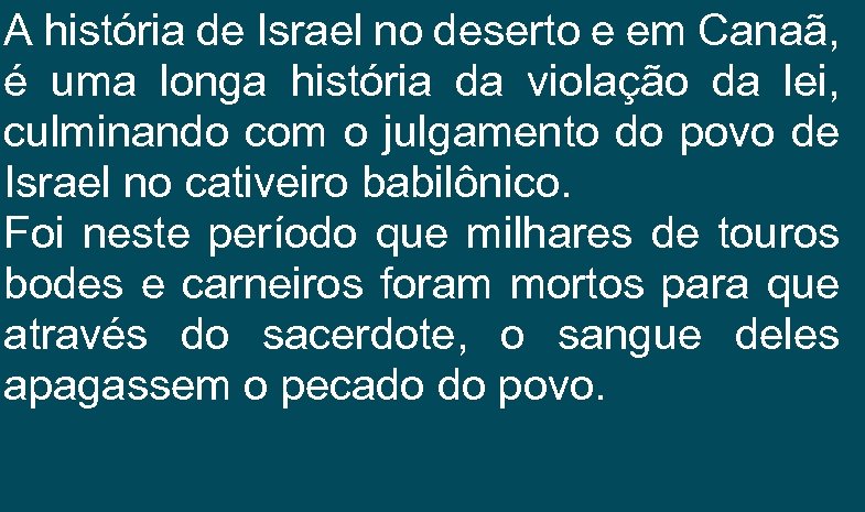 A história de Israel no deserto e em Canaã, é uma longa história da