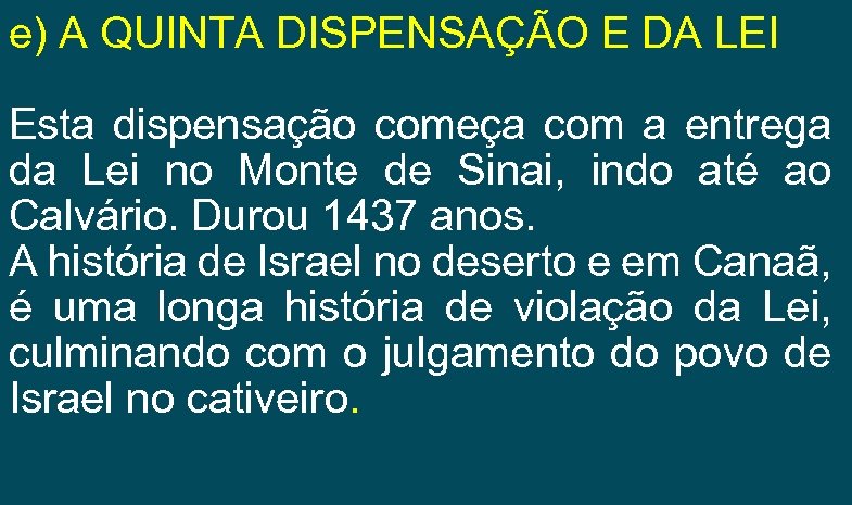 e) A QUINTA DISPENSAÇÃO E DA LEI Esta dispensação começa com a entrega da