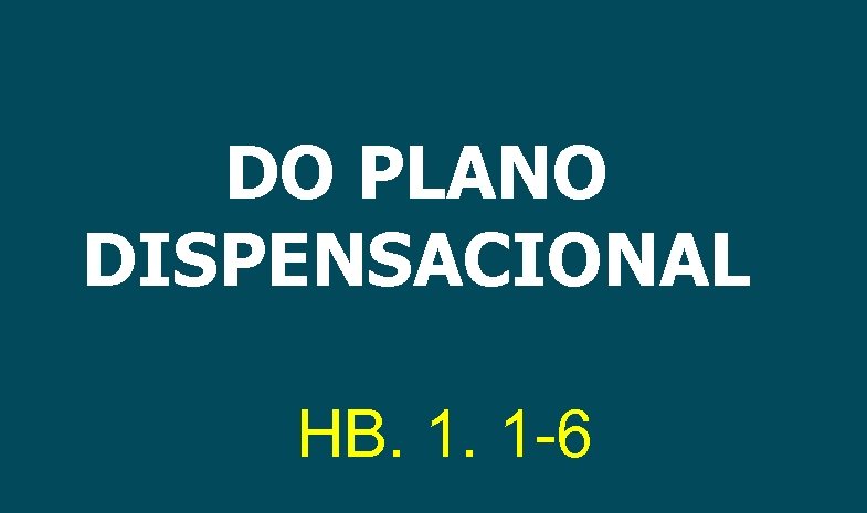 DO PLANO DISPENSACIONAL HB. 1. 1 -6 
