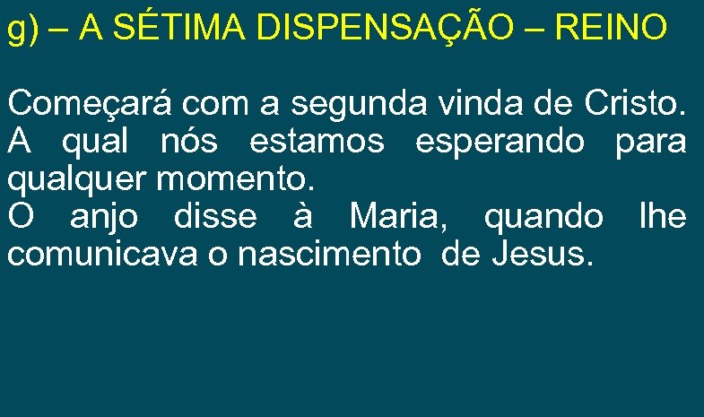 g) – A SÉTIMA DISPENSAÇÃO – REINO Começará com a segunda vinda de Cristo.