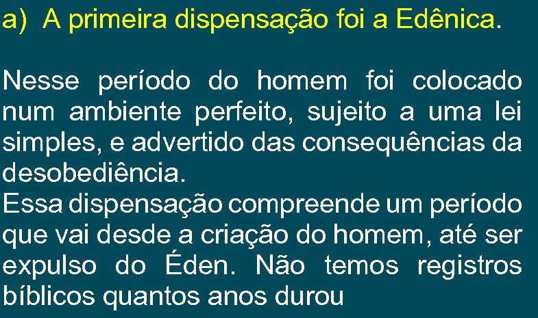 a) A primeira dispensação foi a Edênica. Nesse período do homem foi colocado num