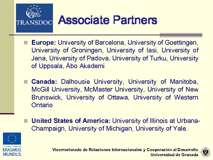 Associate Partners n Europe: University of Barcelona, University of Goettingen, University of Groningen, University