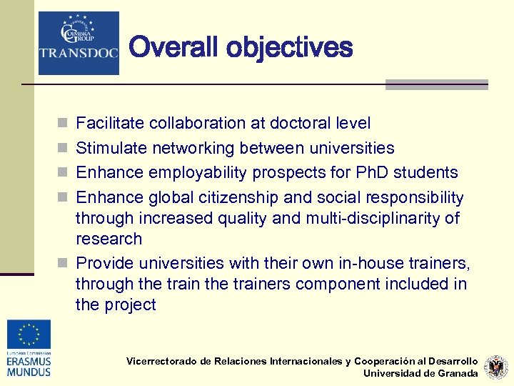 Overall objectives n Facilitate collaboration at doctoral level n Stimulate networking between universities n