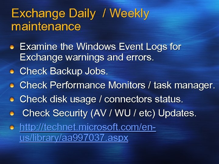 Exchange Daily / Weekly maintenance Examine the Windows Event Logs for Exchange warnings and