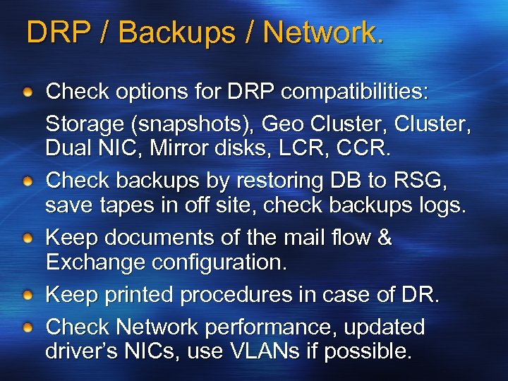 DRP / Backups / Network. Check options for DRP compatibilities: Storage (snapshots), Geo Cluster,