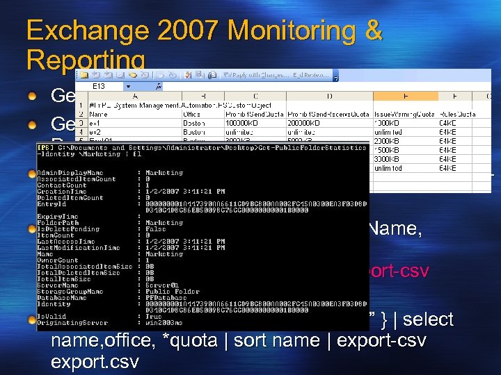 Exchange 2007 Monitoring & Reporting Get-Public. Folder. Statistics -Identity Marketing | fl Get-Mailbox. Statistics