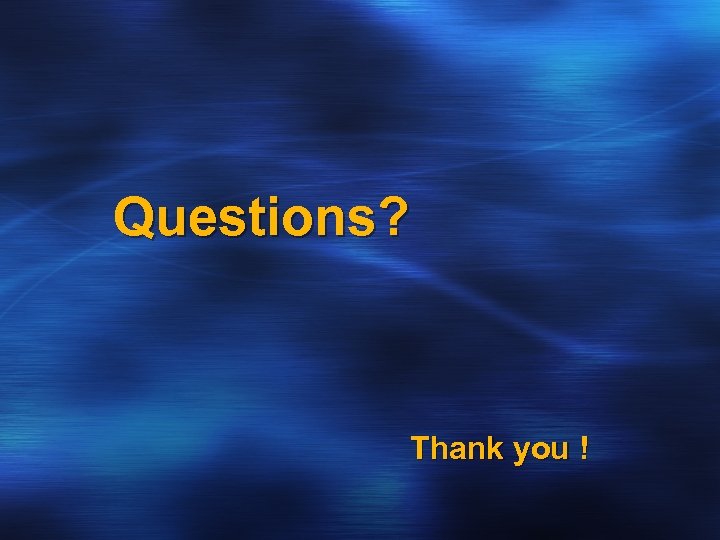 Questions? Thank you ! 