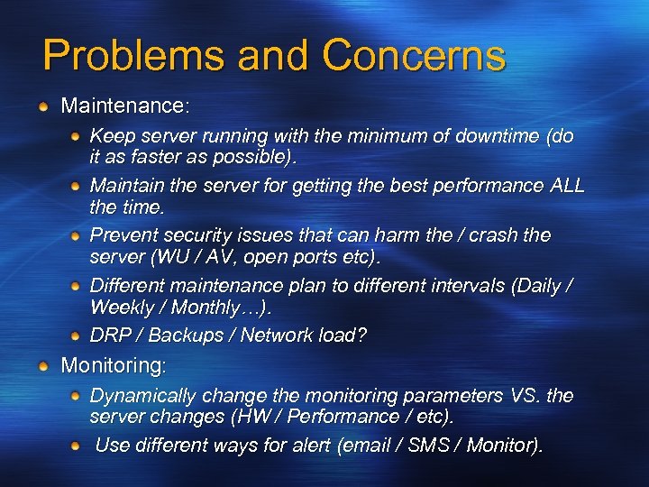 Problems and Concerns Maintenance: Keep server running with the minimum of downtime (do it