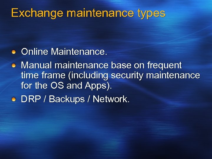 Exchange maintenance types Online Maintenance. Manual maintenance base on frequent time frame (including security