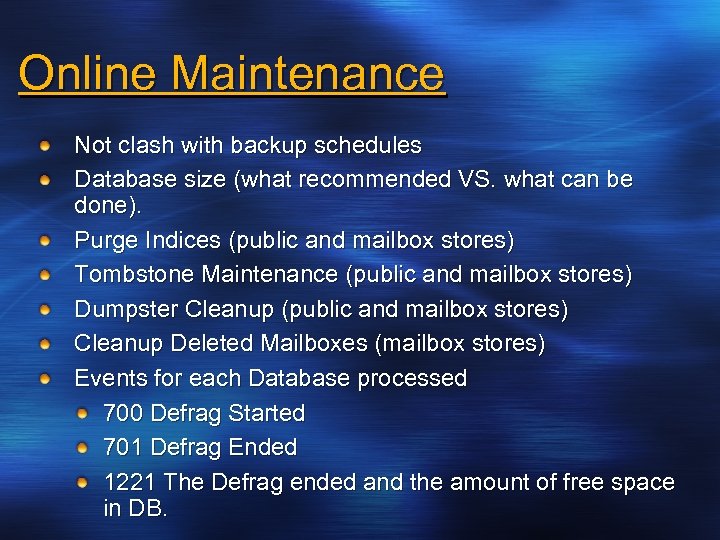 Online Maintenance Not clash with backup schedules Database size (what recommended VS. what can
