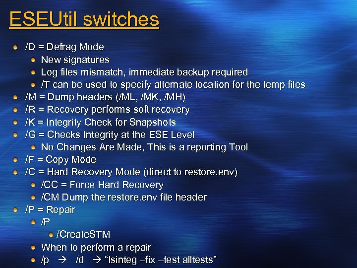 ESEUtil switches /D = Defrag Mode New signatures Log files mismatch, immediate backup required