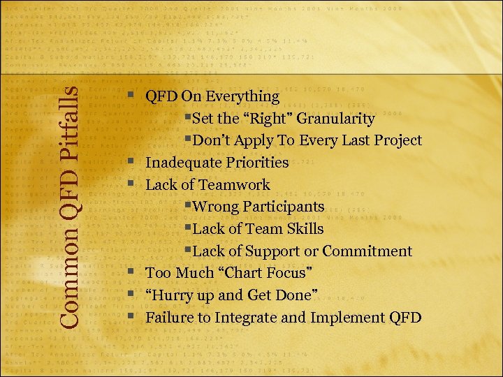 Common QFD Pitfalls § § § QFD On Everything §Set the “Right” Granularity §Don’t