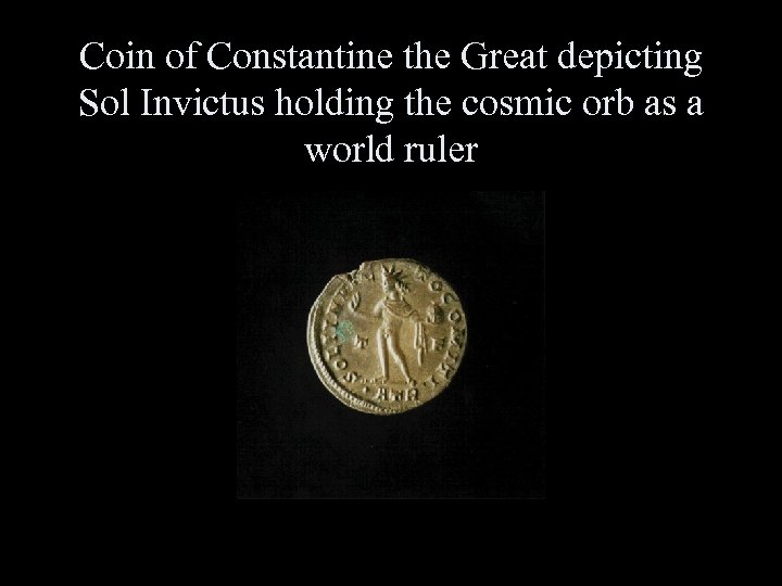 Coin of Constantine the Great depicting Sol Invictus holding the cosmic orb as a