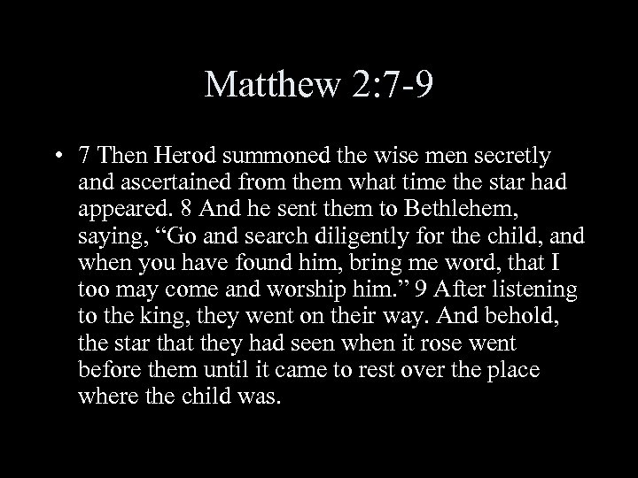 Matthew 2: 7 -9 • 7 Then Herod summoned the wise men secretly and