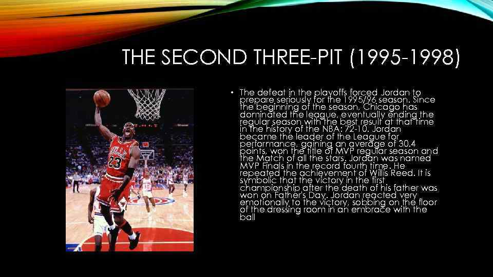 THE SECOND THREE-PIT (1995 -1998) • The defeat in the playoffs forced Jordan to