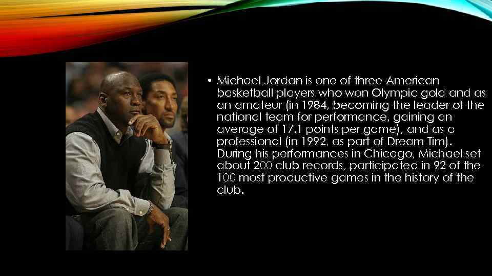  • Michael Jordan is one of three American basketball players who won Olympic