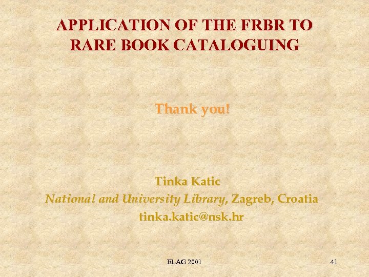 APPLICATION OF THE FRBR TO RARE BOOK CATALOGUING Thank you! Tinka Katic National and