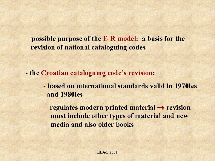 - possible purpose of the E-R model: a basis for the revision of national
