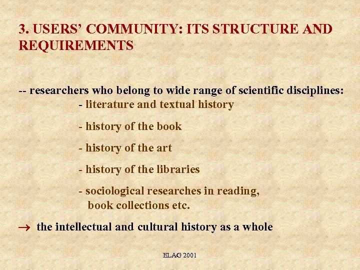 3. USERS’ COMMUNITY: ITS STRUCTURE AND REQUIREMENTS -- researchers who belong to wide range