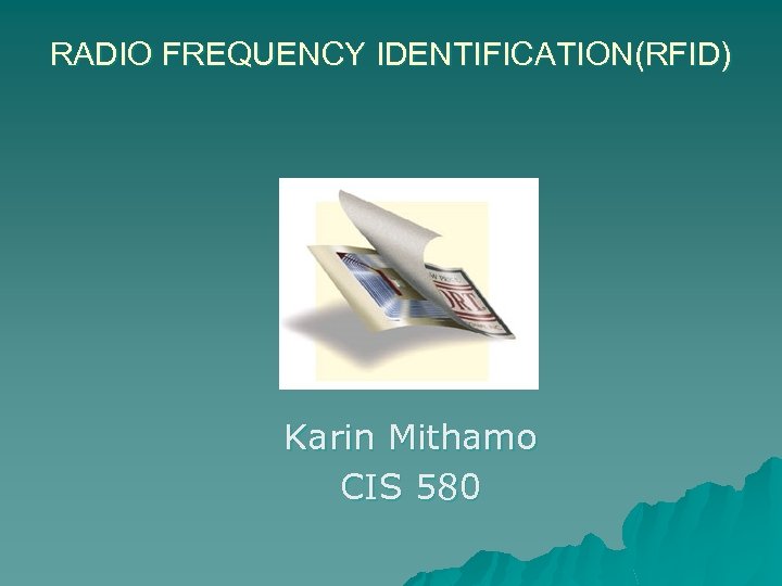RADIO FREQUENCY IDENTIFICATION(RFID) Karin Mithamo CIS 580 
