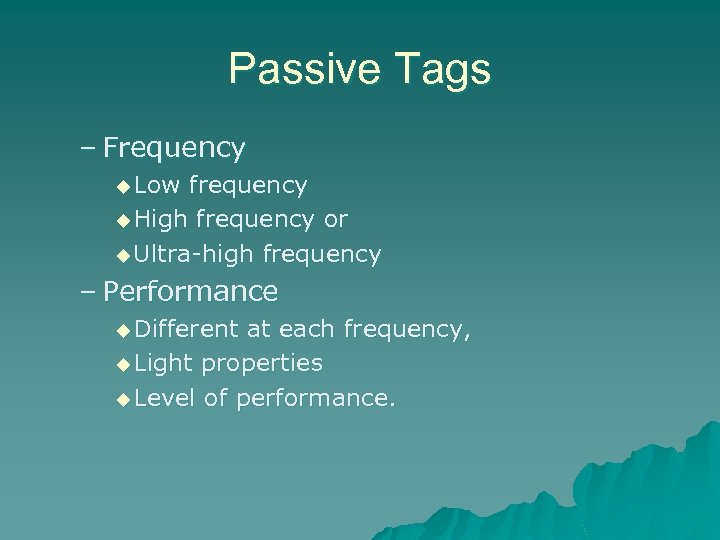 Passive Tags – Frequency u Low frequency u High frequency or u Ultra-high frequency