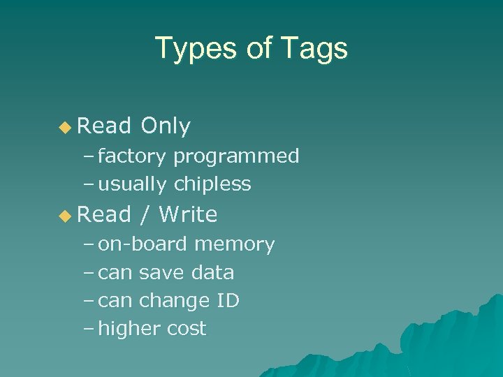 Types of Tags u Read Only – factory programmed – usually chipless u Read